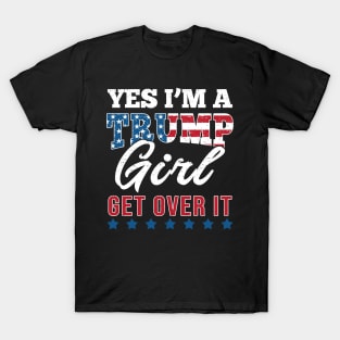 Yes I'm A Trump Girl Get Over It-Support Trump 2020 T-Shirt